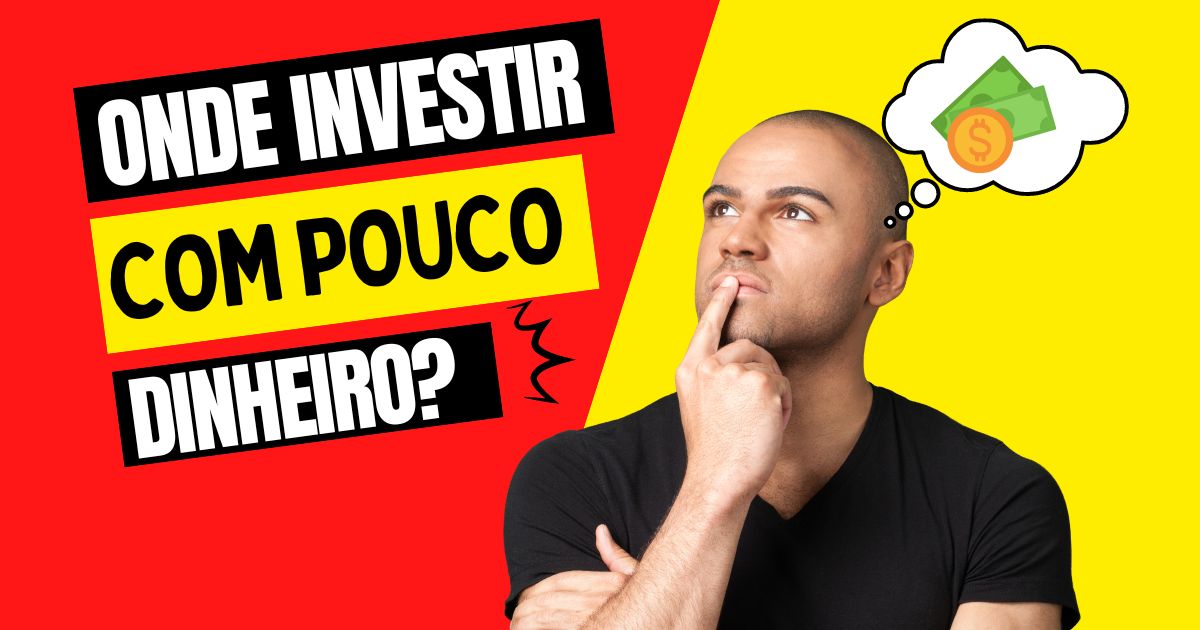 Onde investir com pouco dinheiro?