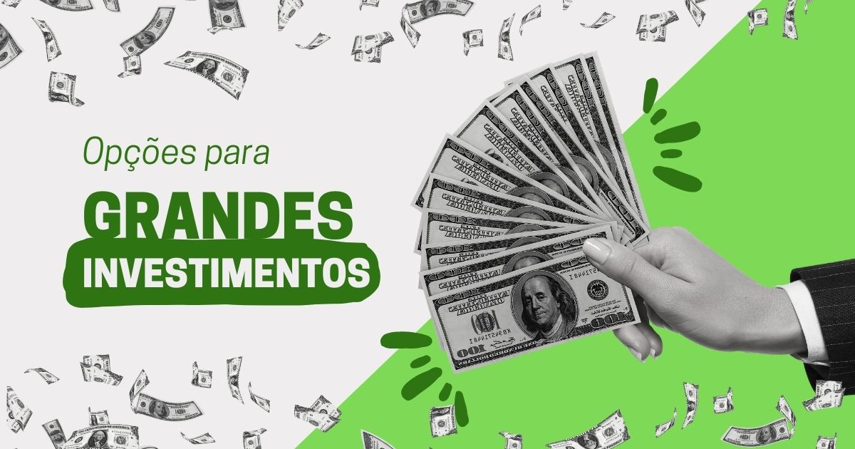 Opções para grandes investimentos