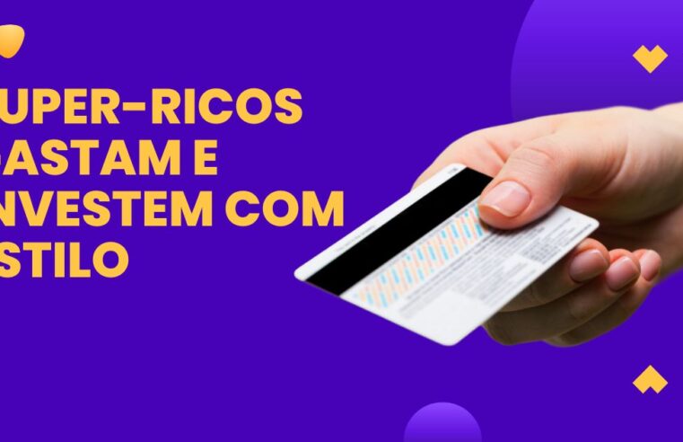 Super-ricos gastam e investem com estilo