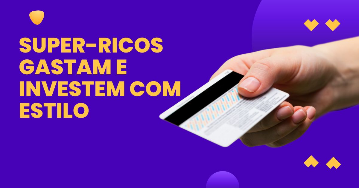 Super-ricos gastam e investem com estilo