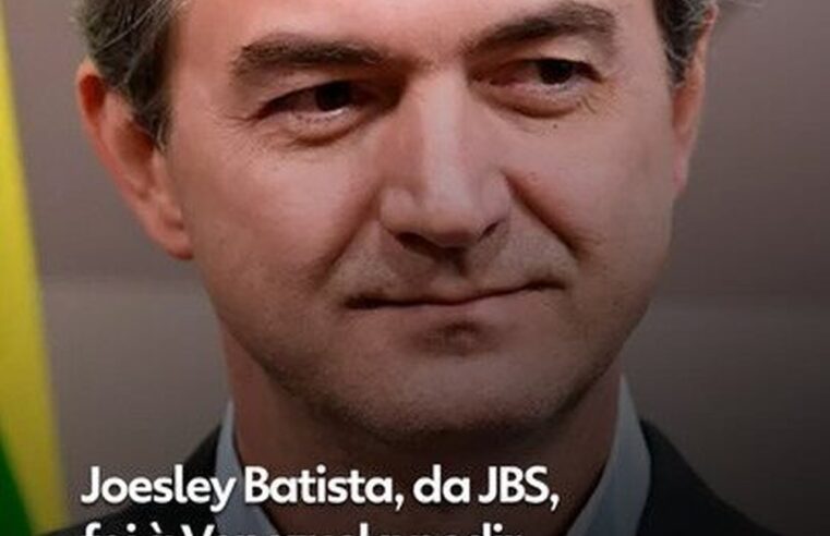 Joesley Batista: as investidas do dono da JBS na diplomacia